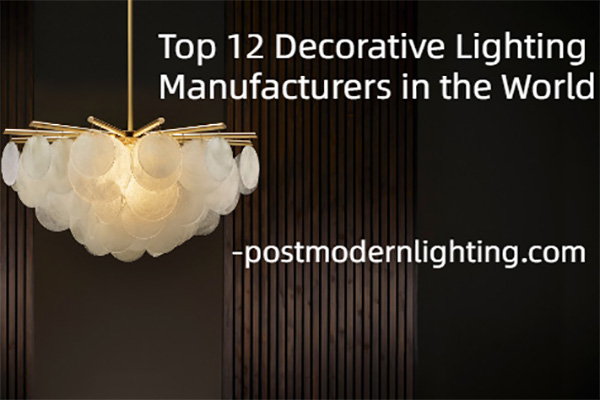 Top 12 Decorative Lighting Manufacturers in the World