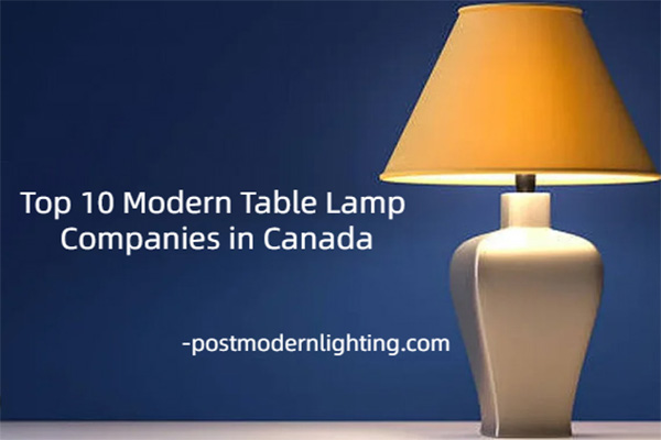 Top 10 Modern Table Lamp Companies in Canada