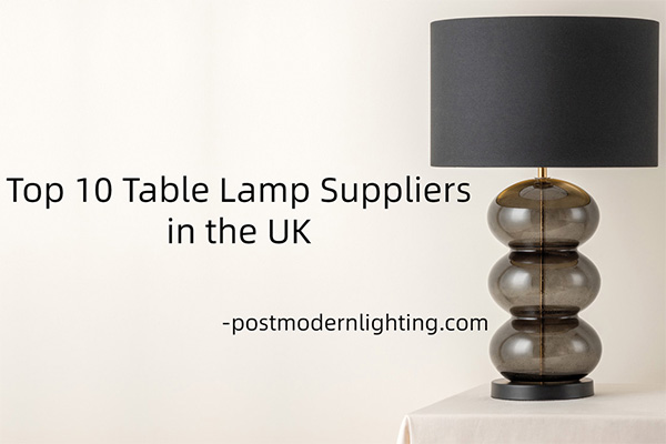 Top 10 Table Lamp Suppliers in the UK