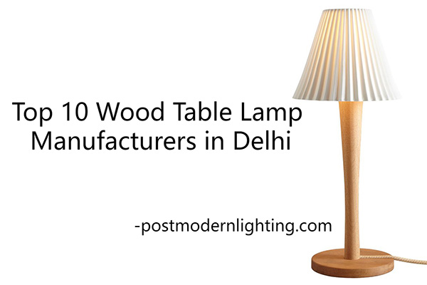 Top 10 Wood Table Lamp Manufacturers in Delhi